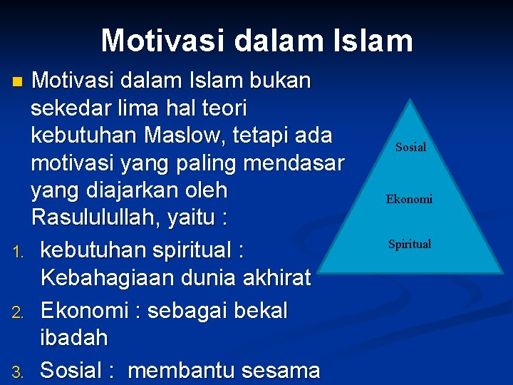 Motivasi dalam Islam bukan sekedar lima hal teori kebutuhan Maslow, tetapi ada motivasi yang