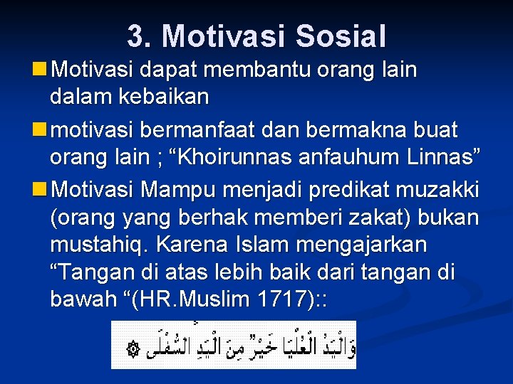 3. Motivasi Sosial n Motivasi dapat membantu orang lain dalam kebaikan n motivasi bermanfaat