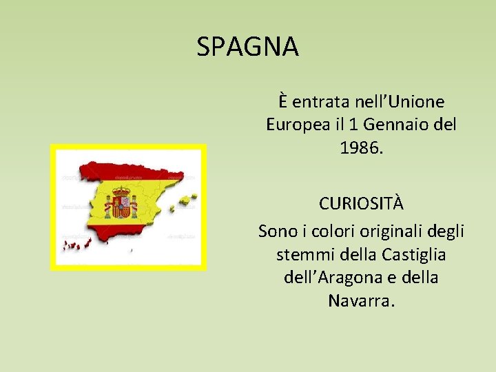 SPAGNA È entrata nell’Unione Europea il 1 Gennaio del 1986. CURIOSITÀ Sono i colori