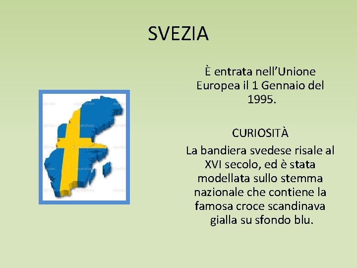 SVEZIA È entrata nell’Unione Europea il 1 Gennaio del 1995. CURIOSITÀ La bandiera svedese