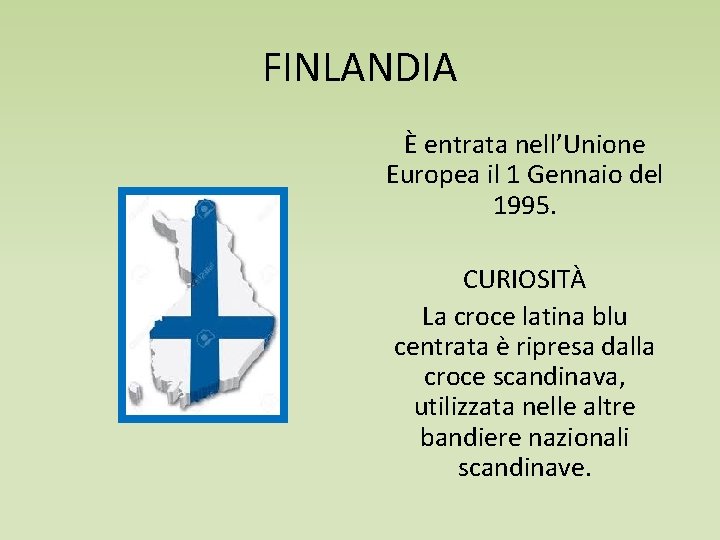 FINLANDIA È entrata nell’Unione Europea il 1 Gennaio del 1995. CURIOSITÀ La croce latina