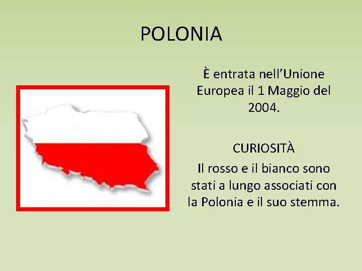 POLONIA È entrata nell’Unione Europea il 1 Maggio del 2004. CURIOSITÀ Il rosso e