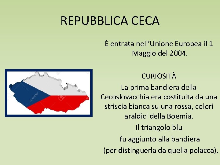 REPUBBLICA CECA È entrata nell’Unione Europea il 1 Maggio del 2004. CURIOSITÀ La prima