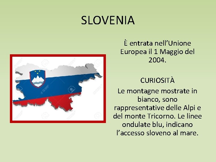 SLOVENIA È entrata nell’Unione Europea il 1 Maggio del 2004. CURIOSITÀ Le montagne mostrate