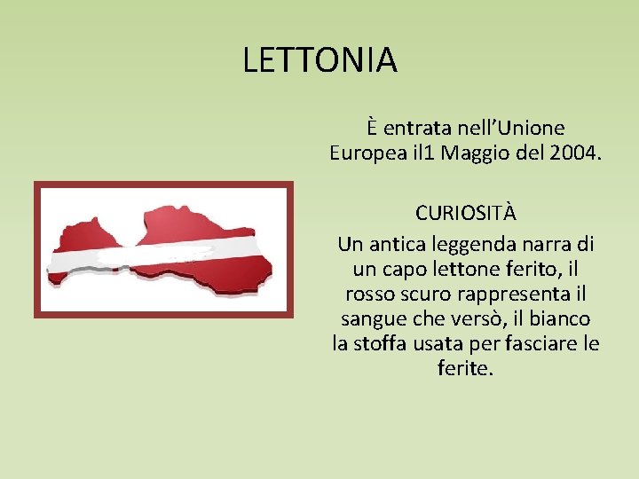 LETTONIA È entrata nell’Unione Europea il 1 Maggio del 2004. CURIOSITÀ Un antica leggenda