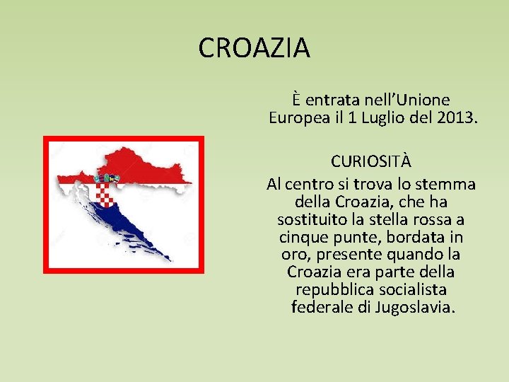 CROAZIA È entrata nell’Unione Europea il 1 Luglio del 2013. CURIOSITÀ Al centro si