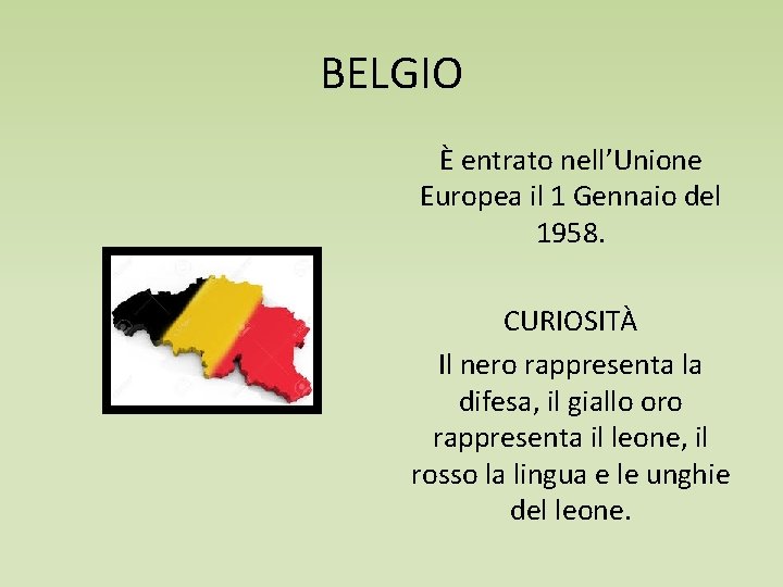 BELGIO È entrato nell’Unione Europea il 1 Gennaio del 1958. CURIOSITÀ Il nero rappresenta