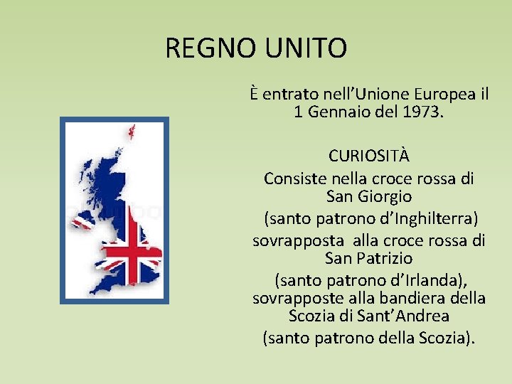 REGNO UNITO È entrato nell’Unione Europea il 1 Gennaio del 1973. CURIOSITÀ Consiste nella