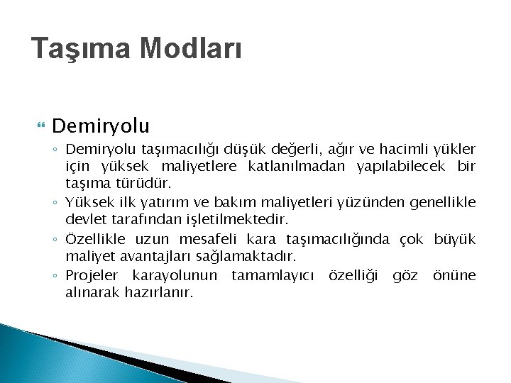 Taşıma Modları Demiryolu ◦ Demiryolu taşımacılığı düşük değerli, ağır ve hacimli yükler için yüksek