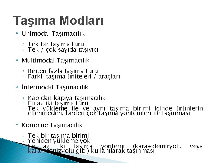 Taşıma Modları Unimodal Taşımacılık ◦ Tek bir taşıma türü ◦ Tek / çok sayıda