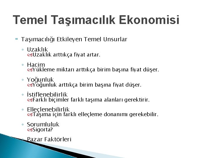 Temel Taşımacılık Ekonomisi Taşımacılığı Etkileyen Temel Unsurlar ◦ Uzaklık arttıkça fiyat artar. ◦ Hacim