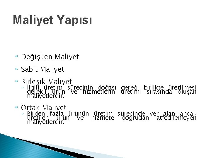 Maliyet Yapısı Değişken Maliyet Sabit Maliyet Birleşik Maliyet Ortak Maliyet ◦ İlgili üretim sürecinin