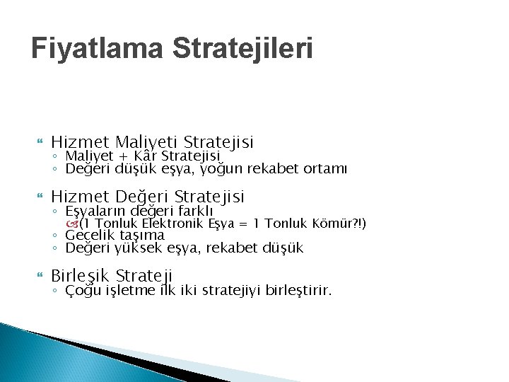 Fiyatlama Stratejileri Hizmet Maliyeti Stratejisi Hizmet Değeri Stratejisi ◦ Maliyet + Kâr Stratejisi ◦