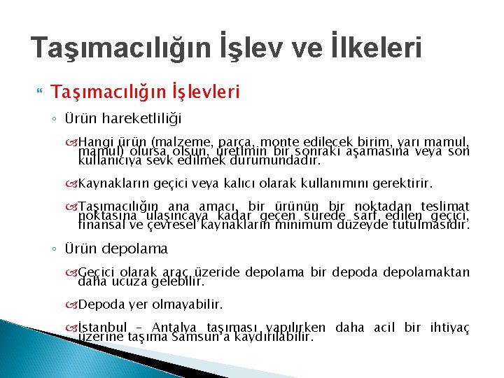 Taşımacılığın İşlev ve İlkeleri Taşımacılığın İşlevleri ◦ Ürün hareketliliği Hangi ürün (malzeme, parça, monte