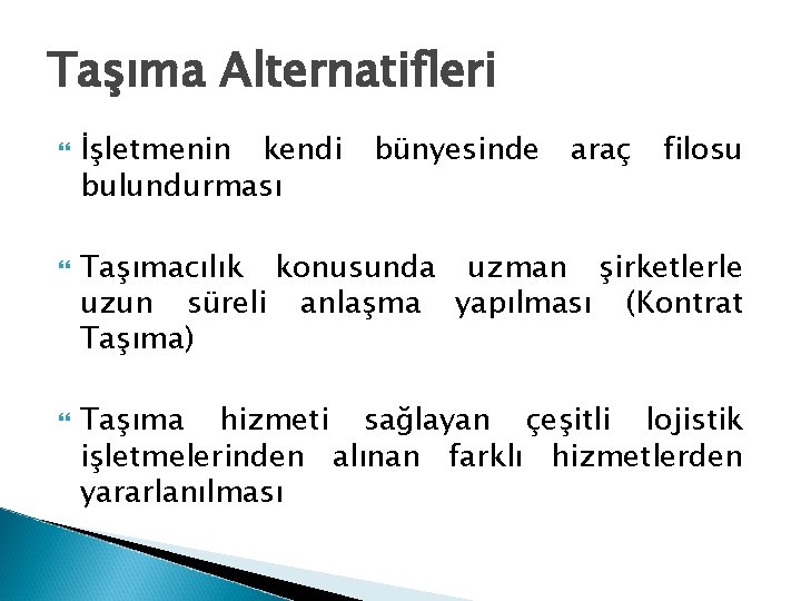 Taşıma Alternatifleri İşletmenin kendi bulundurması bünyesinde araç filosu Taşımacılık konusunda uzman şirketlerle uzun süreli