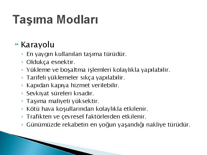 Taşıma Modları Karayolu ◦ ◦ ◦ ◦ ◦ En yaygın kullanılan taşıma türüdür. Oldukça