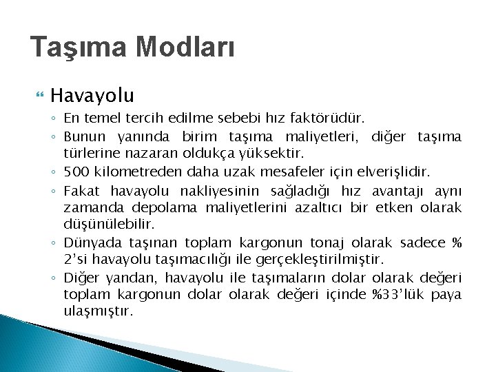 Taşıma Modları Havayolu ◦ En temel tercih edilme sebebi hız faktörüdür. ◦ Bunun yanında