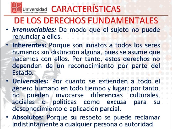 CARACTERÍSTICAS DE LOS DERECHOS FUNDAMENTALES • irrenunciables: De modo que el sujeto no puede