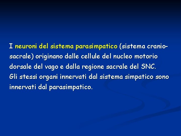 I neuroni del sistema parasimpatico (sistema craniosacrale) originano dalle cellule del nucleo motorio dorsale I neuroni del sistema parasimpatico (sistema craniosacrale) originano dalle cellule del nucleo motorio dorsale
