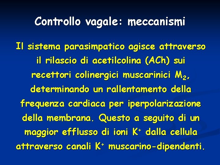 Controllo vagale: meccanismi Il sistema parasimpatico agisce attraverso il rilascio di acetilcolina (ACh) sui