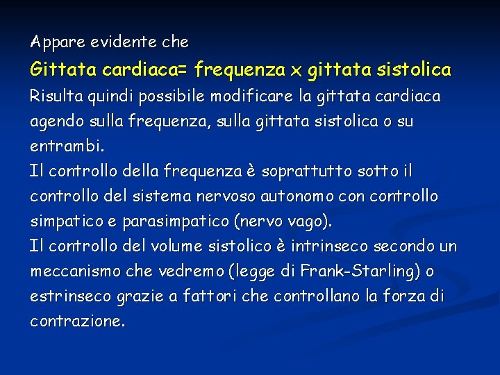 Appare evidente che Gittata cardiaca= frequenza x gittata sistolica Risulta quindi possibile modificare la