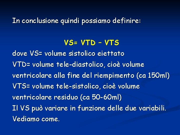 In conclusione quindi possiamo definire: VS= VTD – VTS dove VS= volume sistolico eiettato