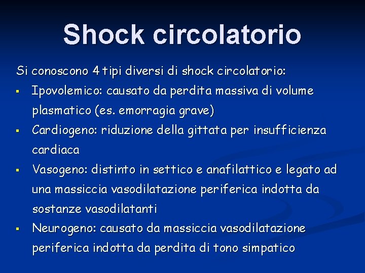 Shock circolatorio Si conoscono 4 tipi diversi di shock circolatorio: § Ipovolemico: causato da