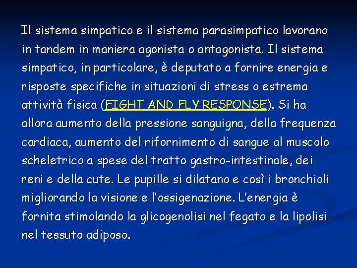 Il sistema simpatico e il sistema parasimpatico lavorano in tandem in maniera agonista o