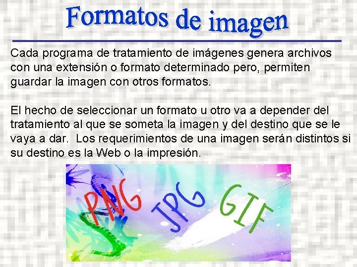 Cada programa de tratamiento de imágenes genera archivos con una extensión o formato determinado