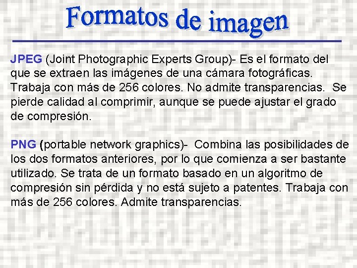 JPEG (Joint Photographic Experts Group)- Es el formato del que se extraen las imágenes