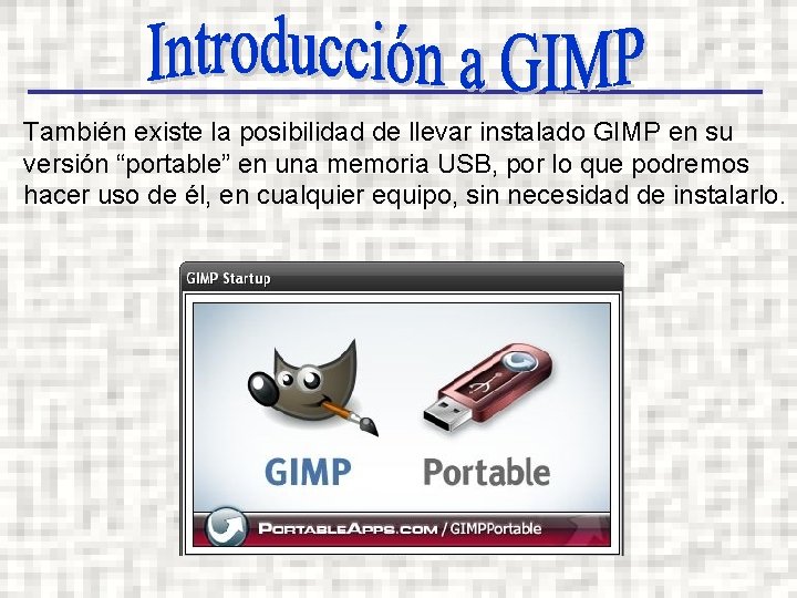 También existe la posibilidad de llevar instalado GIMP en su versión “portable” en una