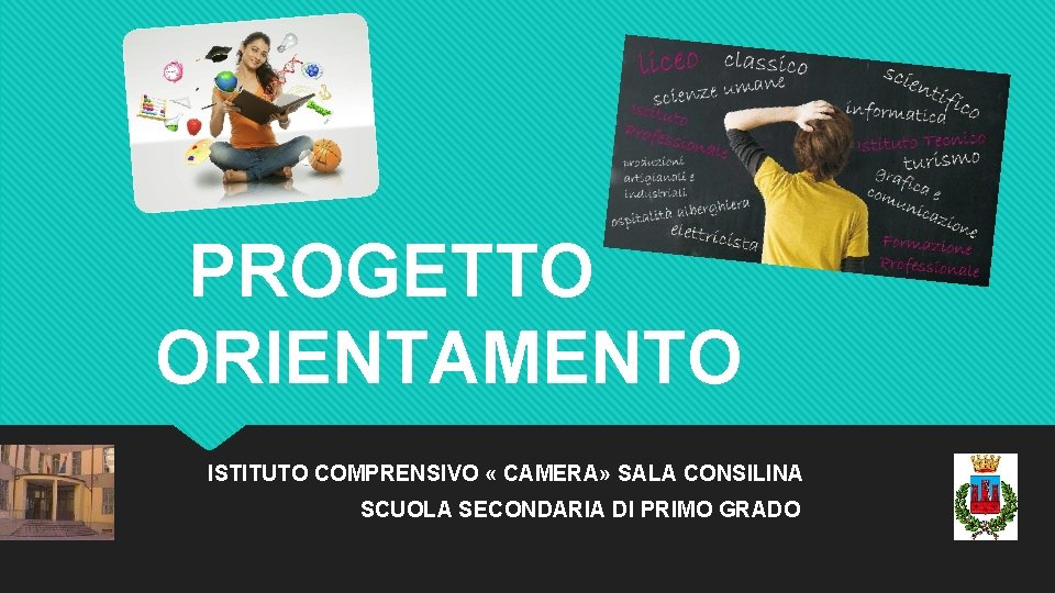 PROGETTO ORIENTAMENTO ISTITUTO COMPRENSIVO « CAMERA» SALA CONSILINA SCUOLA SECONDARIA DI PRIMO GRADO 