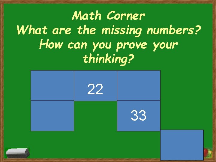 Math Corner What are the missing numbers? How can you prove your thinking? 22