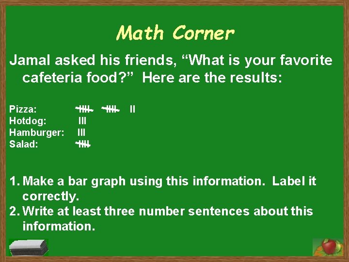 Math Corner Jamal asked his friends, “What is your favorite cafeteria food? ” Here