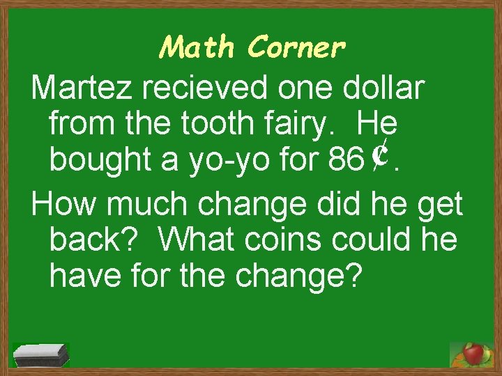Math Corner Martez recieved one dollar from the tooth fairy. He bought a yo-yo