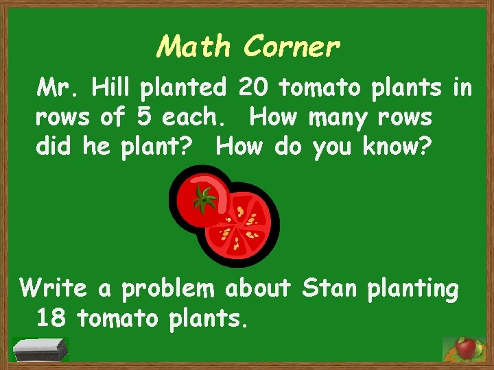 Math Corner Mr. Hill planted 20 tomato plants in rows of 5 each. How