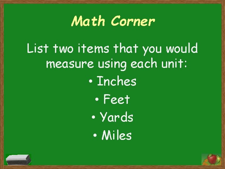 Math Corner List two items that you would measure using each unit: • Inches