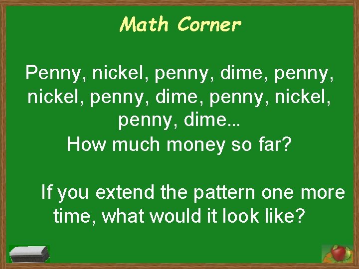 Math Corner Penny, nickel, penny, dime, penny, nickel, penny, dime… How much money so