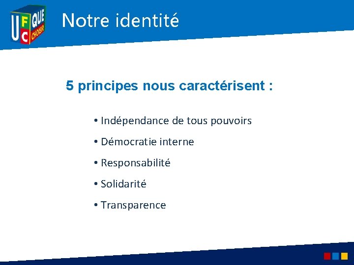 Notre identité 5 principes nous caractérisent : • Indépendance de tous pouvoirs • Démocratie