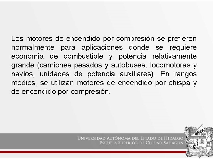 Los motores de encendido por compresión se prefieren normalmente para aplicaciones donde se requiere