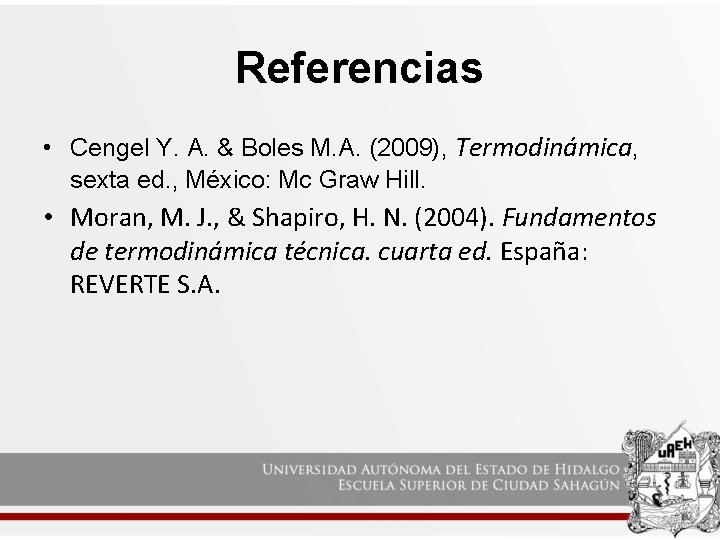 Referencias • Cengel Y. A. & Boles M. A. (2009), Termodinámica, sexta ed. ,