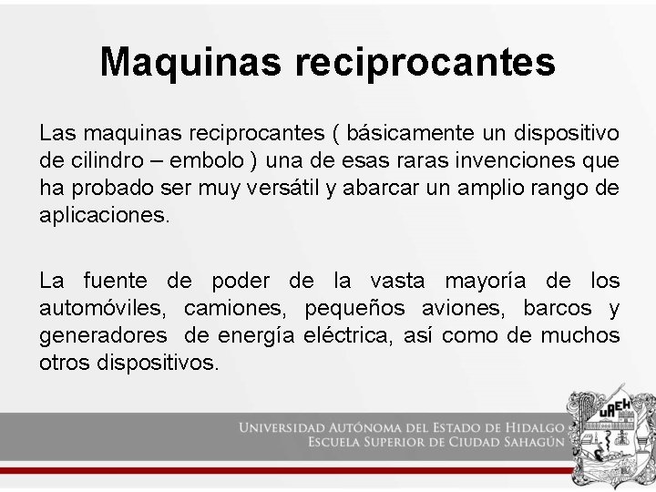 Maquinas reciprocantes Las maquinas reciprocantes ( básicamente un dispositivo de cilindro – embolo )