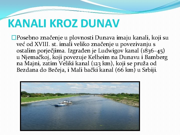 KANALI KROZ DUNAV �Posebno značenje u plovnosti Dunava imaju kanali, koji su već od KANALI KROZ DUNAV �Posebno značenje u plovnosti Dunava imaju kanali, koji su već od