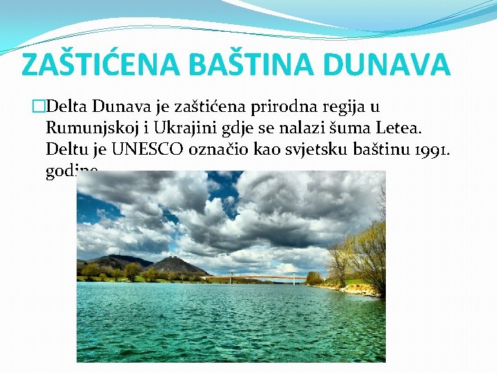ZAŠTIĆENA BAŠTINA DUNAVA �Delta Dunava je zaštićena prirodna regija u Rumunjskoj i Ukrajini gdje ZAŠTIĆENA BAŠTINA DUNAVA �Delta Dunava je zaštićena prirodna regija u Rumunjskoj i Ukrajini gdje