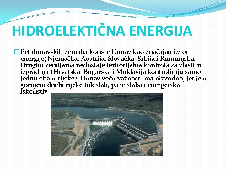 HIDROELEKTIČNA ENERGIJA �Pet dunavskih zemalja koriste Dunav kao značajan izvor energije; Njemačka, Austrija, Slovačka, HIDROELEKTIČNA ENERGIJA �Pet dunavskih zemalja koriste Dunav kao značajan izvor energije; Njemačka, Austrija, Slovačka,