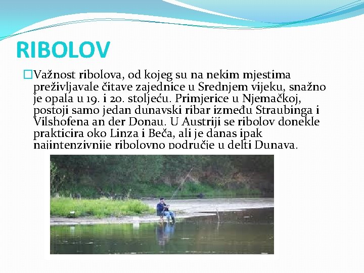 RIBOLOV �Važnost ribolova, od kojeg su na nekim mjestima preživljavale čitave zajednice u Srednjem RIBOLOV �Važnost ribolova, od kojeg su na nekim mjestima preživljavale čitave zajednice u Srednjem