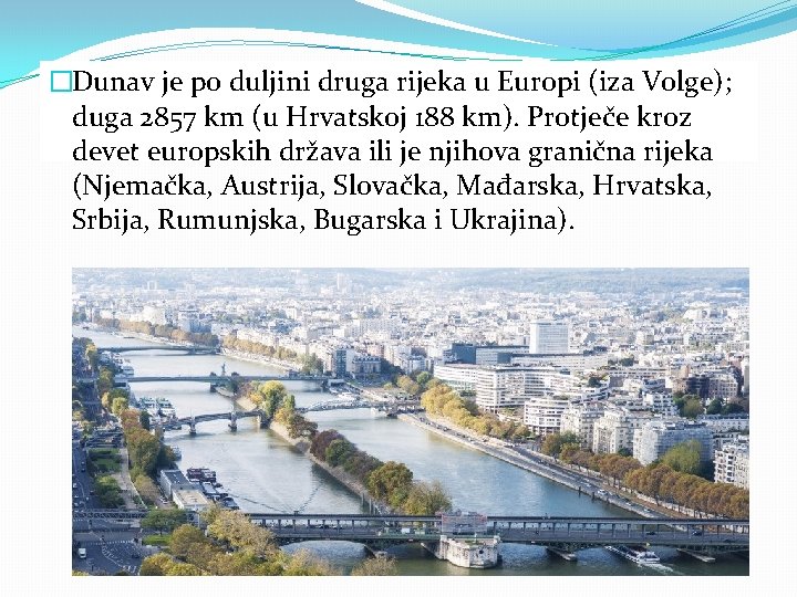 �Dunav je po duljini druga rijeka u Europi (iza Volge); duga 2857 km (u �Dunav je po duljini druga rijeka u Europi (iza Volge); duga 2857 km (u