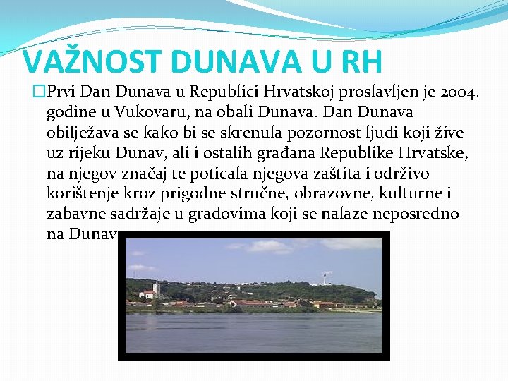 VAŽNOST DUNAVA U RH �Prvi Dan Dunava u Republici Hrvatskoj proslavljen je 2004. godine VAŽNOST DUNAVA U RH �Prvi Dan Dunava u Republici Hrvatskoj proslavljen je 2004. godine
