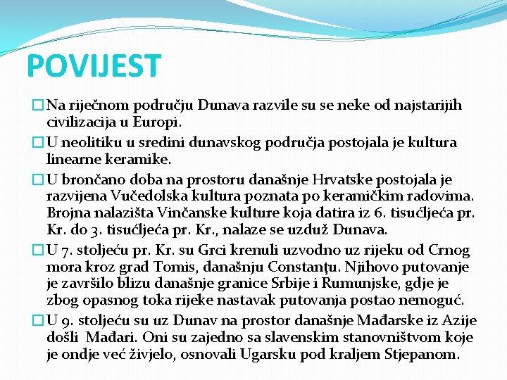 POVIJEST �Na riječnom području Dunava razvile su se neke od najstarijih civilizacija u Europi. POVIJEST �Na riječnom području Dunava razvile su se neke od najstarijih civilizacija u Europi.