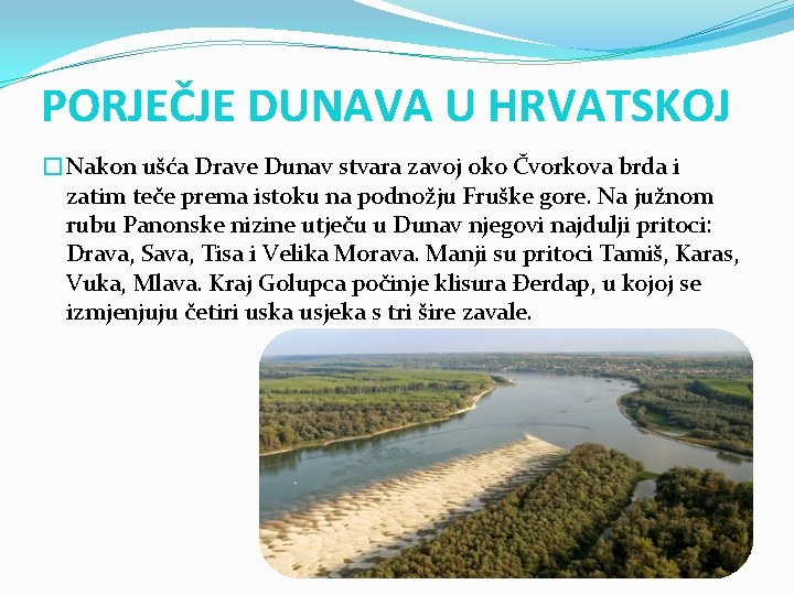 PORJEČJE DUNAVA U HRVATSKOJ �Nakon ušća Drave Dunav stvara zavoj oko Čvorkova brda i PORJEČJE DUNAVA U HRVATSKOJ �Nakon ušća Drave Dunav stvara zavoj oko Čvorkova brda i